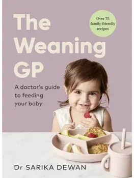 The Weaning GP. A doctor’s guide to feeding your baby, Hardback/Dr Sarika Dewan
