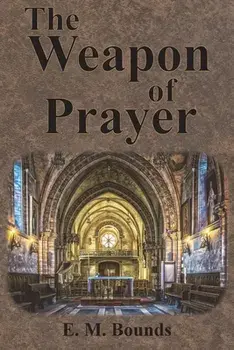 The Weapon of Prayer, Paperback/Edward M. Bounds