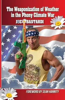 The Weaponization of Weather in the Phony Climate War, Paperback/Joe Bastardi