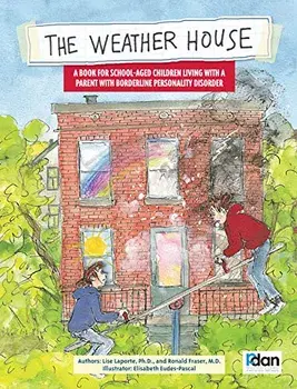 The Weather House: Living with a Aarent with Borderline Personality Disorder, Hardcover/Lise Laporte