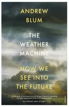 The Weather Machine: A Journey Inside the Forecast/Andrew Blum