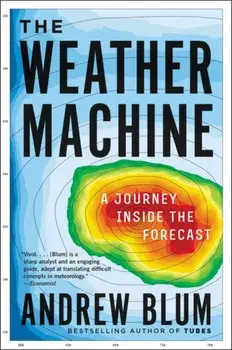 The Weather Machine: A Journey Inside the Forecast, Paperback/Andrew Blum