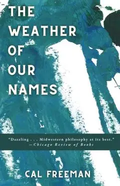 The Weather of Our Names - Cal Freeman