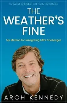 The Weather's Fine: My Method for Navigating Life's Challenges, Paperback/Arch Kennedy