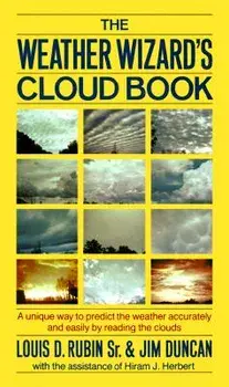 The Weather Wizard's Cloud Book: A Unique Way to Predict the Weather Accurately and Easily by Reading the Clouds, Paperback/Louis Decimus Jr. Rubin
