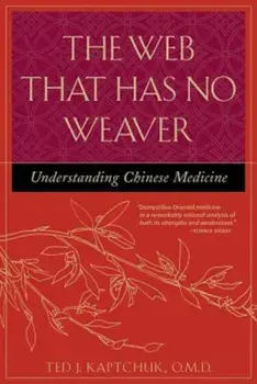 The Web That Has No Weaver: Understanding Chinese Medicine, Paperback/Ted J. Kaptchuk