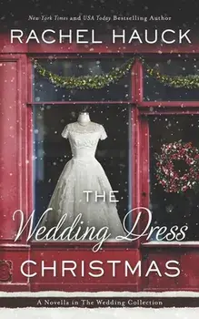 The Wedding Dress Christmas: (Small Town Romance), Paperback/Rachel Hauck