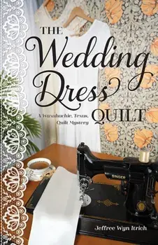 The Wedding Dress Quilt. A Waxahachie, Texas, Quilt Mystery, Paperback/Jeffree Wyn Itrich