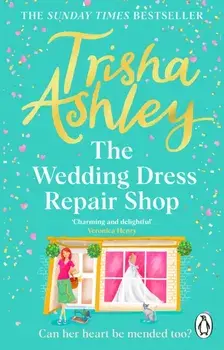 The Wedding Dress Repair Shop. The brand new, uplifting and heart-warming summer romance from the Sunday Times bestseller, Paperback/Trisha Ashley