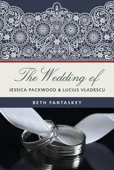 The Wedding of Jessica Packwood and Lucius Vladescu, Paperback/MS Beth Fantaskey