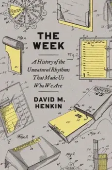 The Week. A History of the Unnatural Rhythms That Made Us Who We Are, Paperback/***