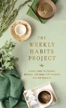 The Weekly Habits Project. A Challenge to Journal, Reflect, and Make Tiny Changes for Big Results, Hardback/Zondervan