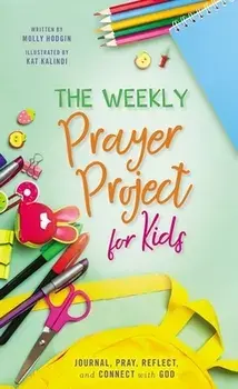 The Weekly Prayer Project for Kids. Journal, Pray, Reflect, and Connect with God, Hardback/***