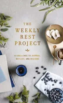 The Weekly Rest Project. A Challenge to Journal, Reflect, and Restore, Hardback/Zondervan