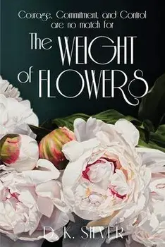 The Weight Of Flowers, Paperback/D. K. Silver