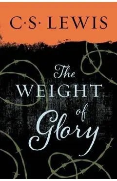 The Weight of Glory - C. S. Lewis