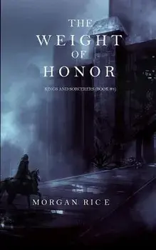The Weight of Honor (Kings and Sorcerers--Book 3), Paperback/Morgan Rice