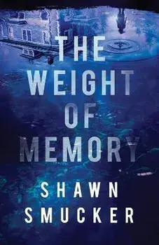 The Weight of Memory, Paperback/Shawn Smucker