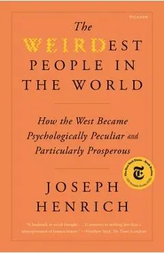 The Weirdest People in the World: How the West Became Psychologically Peculiar and Particularly Prosperous - Joseph Henrich