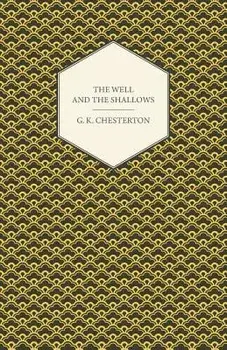 The Well and the Shallows, Paperback/G. K. Chesterton