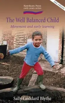 The Well Balanced Child: Movement and Early Learning, Paperback/Sally Goddard Blythe