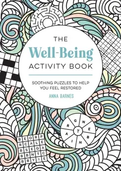 The Well-Being Activity Book. Soothing Puzzles to Help You Feel Restored, Paperback/Anna Barnes