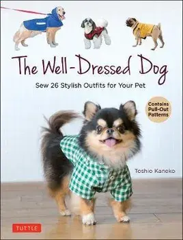 The Well-Dressed Dog: 26 Stylish Outfits & Accessories for Your Pet (Includes Pull-Out Patterns), Paperback/Toshio Kaneko