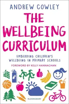 The Wellbeing Curriculum. Embedding children's wellbeing in primary schools, Paperback/Andrew (Education Leader, UK) Cowley