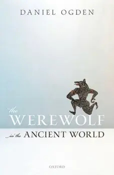The Werewolf in the Ancient World, Hardcover/Daniel Ogden