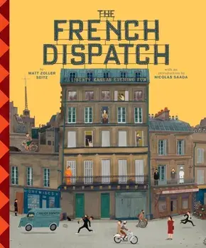 The Wes Anderson Collection: The French Dispatch, Hardback/Matt Zoller Seitz