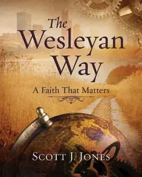 The Wesleyan Way: A Faith That Matters, Paperback/Scott J. Jones