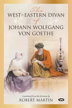 The West-Eastern Divan of Johann Wolfgang Von Goethe, Paperback/Johann Wolfgang Von Goethe