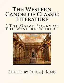 The Western Canon of Classic Literature: " The Great Books of The Western World ", Paperback/Edited by Peter J. King