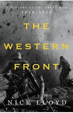 The Western Front: A History of the Great War, 1914-1918 - Nick Lloyd