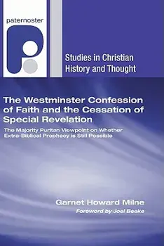 The Westminster Confession of Faith and the Cessation of Special Revelation, Paperback/Garnet Howard Milne