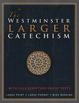 The Westminster Larger Catechism: With Full Scripture Proof Texts, Paperback/The Westminster Divine Assembly