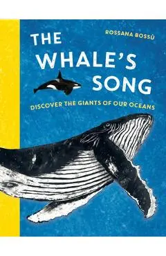 The Whale's Song: Discover the Giants of Our Oceans - Rossana Bossù