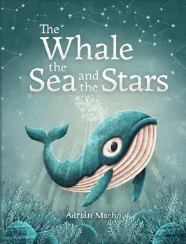 The Whale, the Sea and the Stars, Hardcover/Adrian Macho