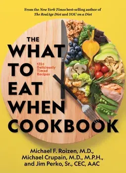 The What to Eat When Cookbook: 135+ Deliciously Timed Recipes, Hardcover/Michael F., M.D. Roizen