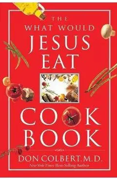 The What Would Jesus Eat Cookbook - Don Colbert