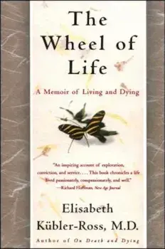 The Wheel of Life: A Memoir of Living and Dying, Paperback/Elisabeth Kubler-Ross