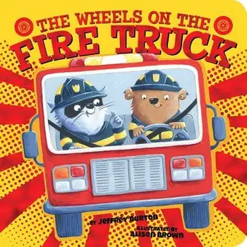 The Wheels on the Fire Truck/Jeffrey Burton