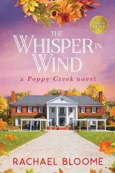 The Whisper in Wind: A Poppy Creek Novel: Large Print Edition, Paperback/Rachael Bloome
