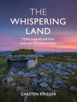 The Whispering Land. Myths, Legends and Lore from the Wild Atlantic Way, Paperback/Carsten Krieger