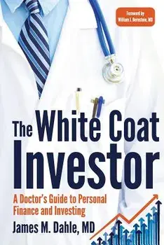 The White Coat Investor: A Doctor's Guide to Personal Finance and Investing, Paperback/James M. Dahle MD
