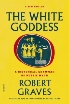 The White Goddess: A Historical Grammar of Poetic Myth, Paperback/Robert Graves
