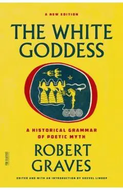 The White Goddess: A Historical Grammar of Poetic Myth - Robert Graves
