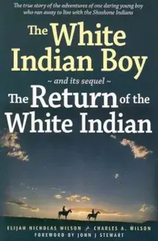 The White Indian Boy: And Its Sequel the Return of the White Indian Boy, Paperback/Elijah Nicholas Wilson