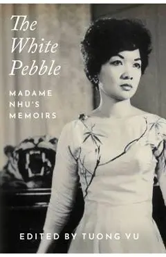 The White Pebble: Madame Nhu's Memoirs - Tuong Vu
