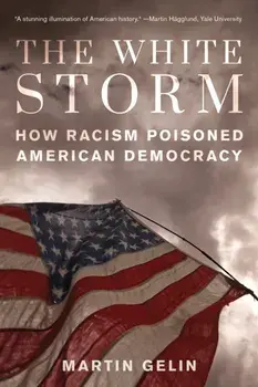 The White Storm. How Racism Poisoned American Democracy, Hardback/Martin Gelin